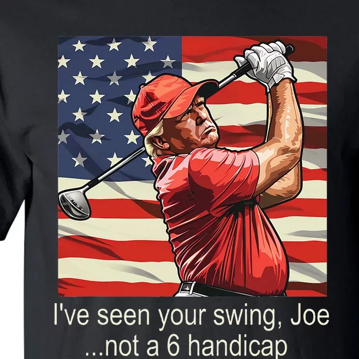 IVe Seen Your Swing Not A 6 Handicap Golf Tall T-Shirt