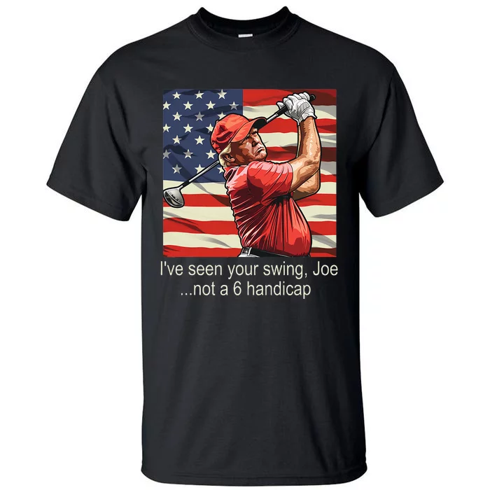 IVe Seen Your Swing Not A 6 Handicap Golf Tall T-Shirt