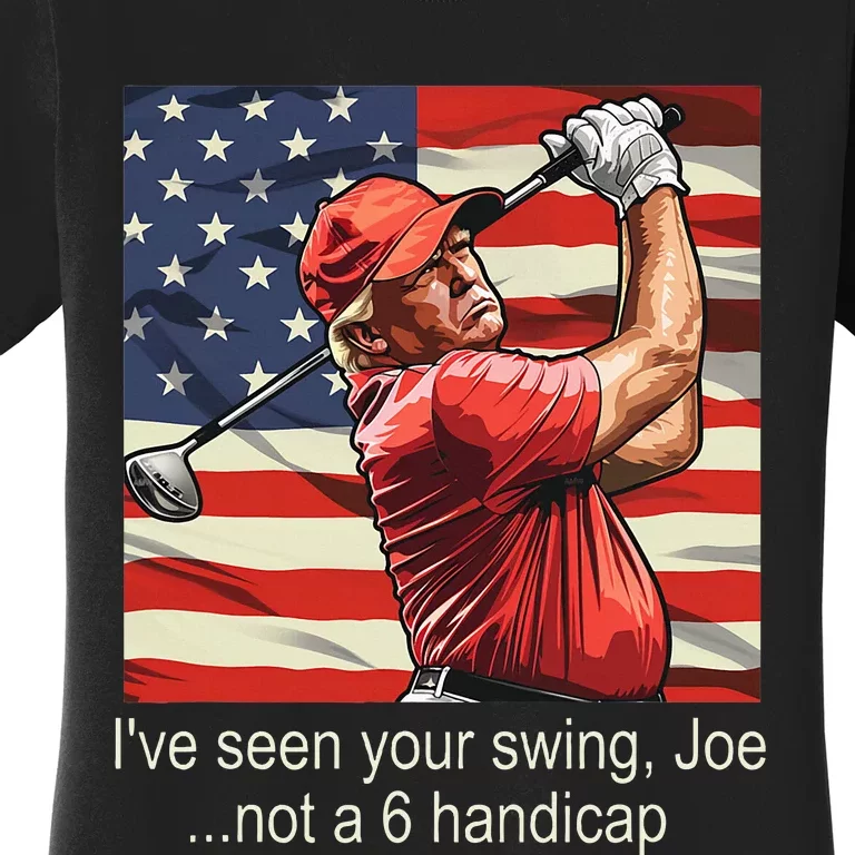 IVe Seen Your Swing Not A 6 Handicap Golf Women's T-Shirt