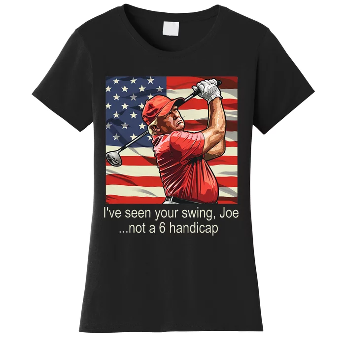 IVe Seen Your Swing Not A 6 Handicap Golf Women's T-Shirt