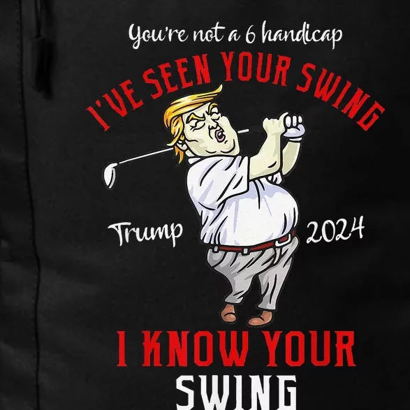 IVe Seen Your Swing I Know Your Swing Golf Trump 2024 Daily Commute Backpack