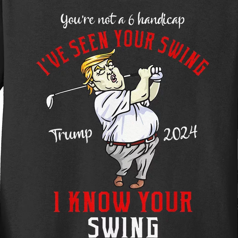 IVe Seen Your Swing I Know Your Swing Golf Trump 2024 Kids Long Sleeve Shirt