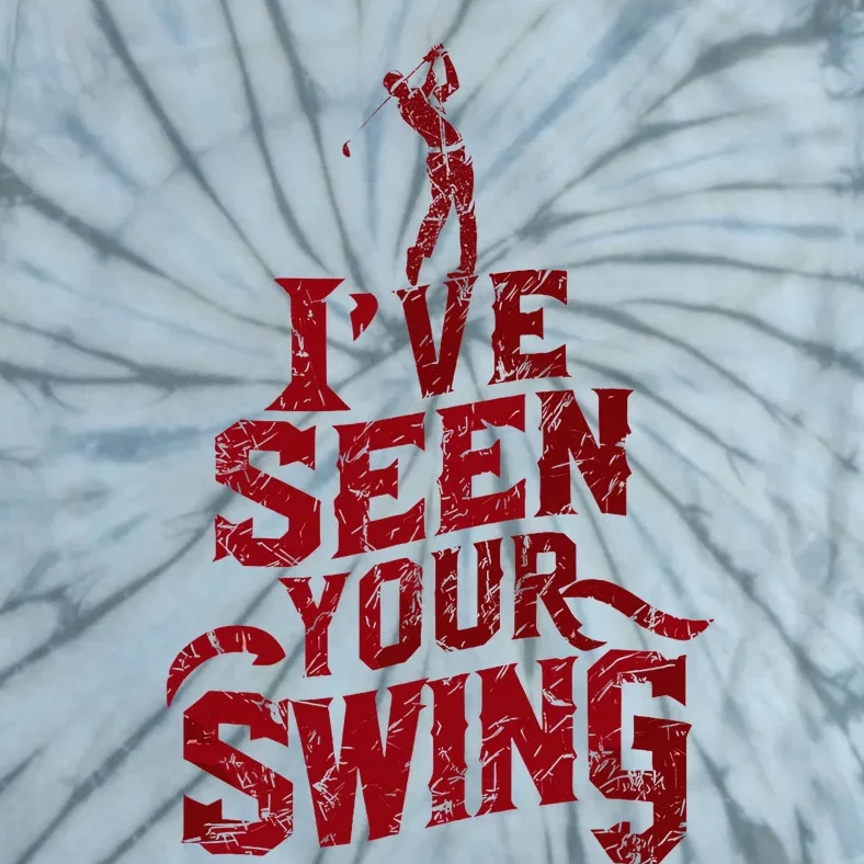 IVe Seen Your Swing Golf Swing 2024 Distressed Tie-Dye T-Shirt