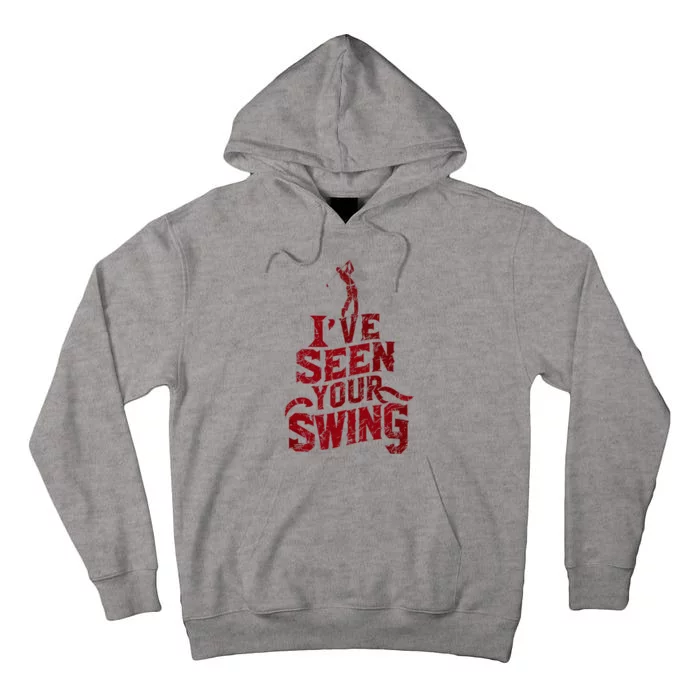 IVe Seen Your Swing Golf Swing 2024 Distressed Tall Hoodie