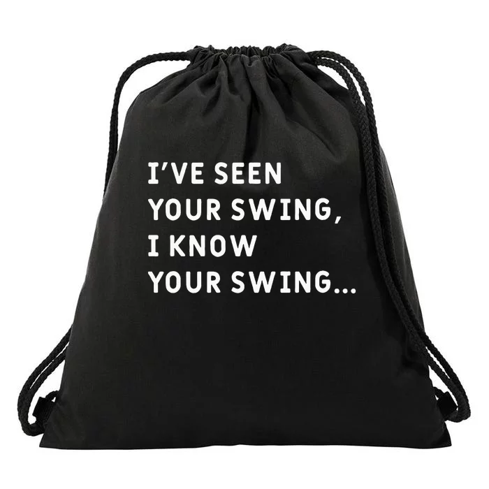 IVe Seen Your Swing I Know Your Swing Drawstring Bag