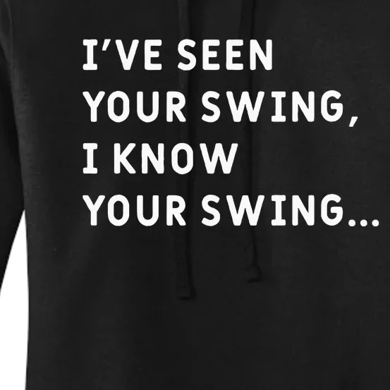 IVe Seen Your Swing I Know Your Swing Women's Pullover Hoodie