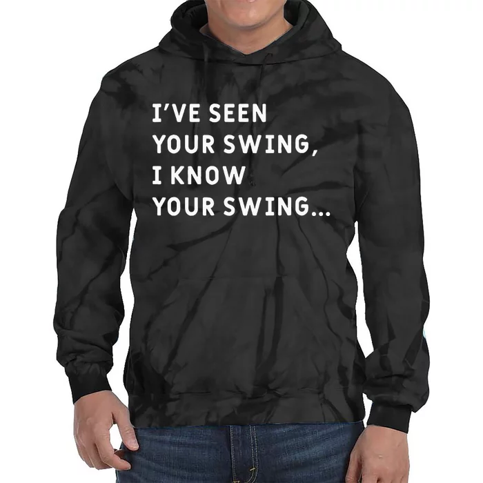 IVe Seen Your Swing I Know Your Swing Tie Dye Hoodie