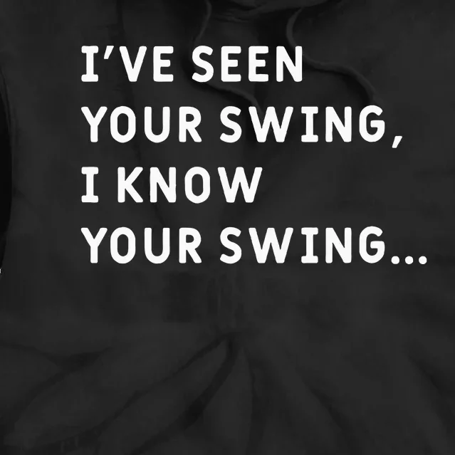 IVe Seen Your Swing I Know Your Swing Tie Dye Hoodie