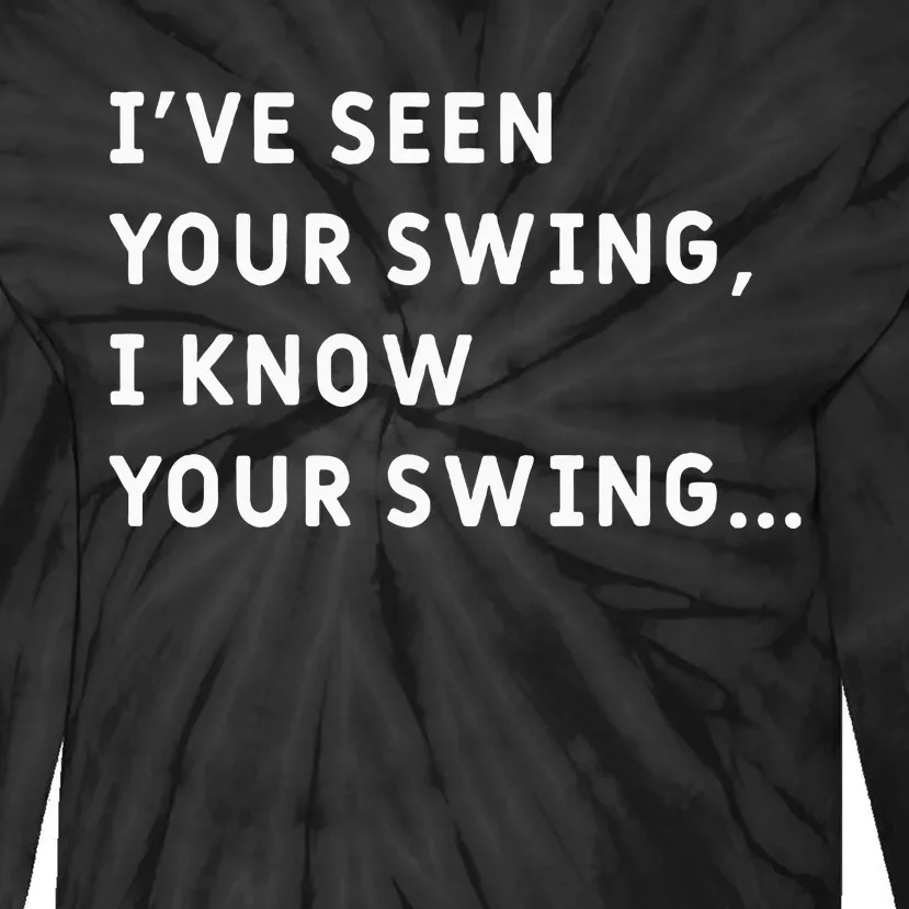 IVe Seen Your Swing I Know Your Swing Tie-Dye Long Sleeve Shirt