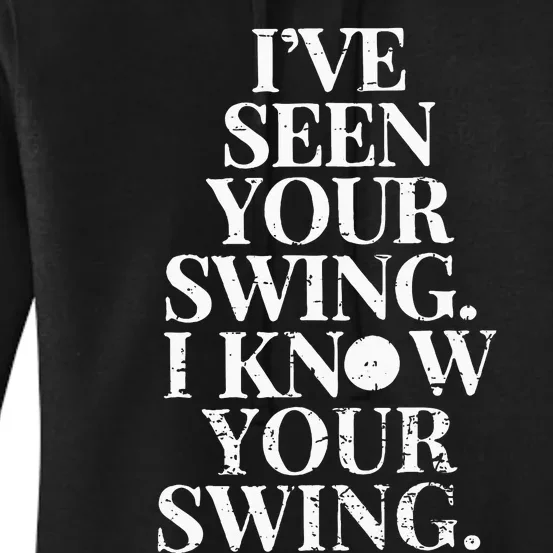 IVe Seen Your Swing I Know Your Swing Women's Pullover Hoodie