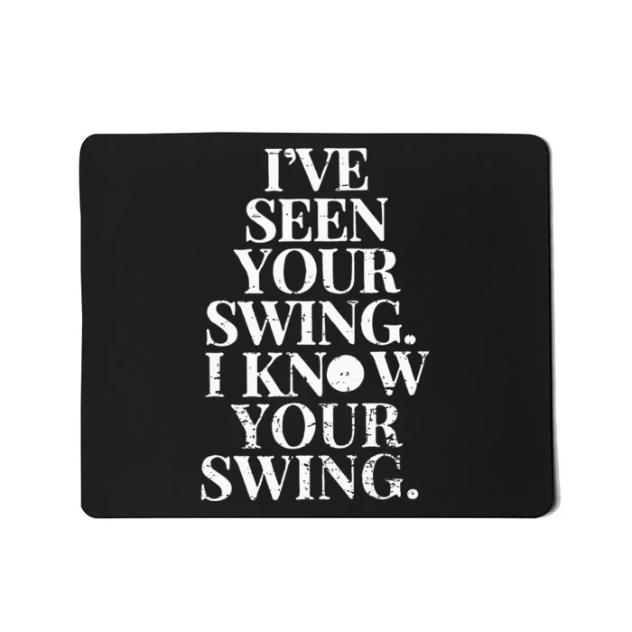 IVe Seen Your Swing I Know Your Swing Mousepad