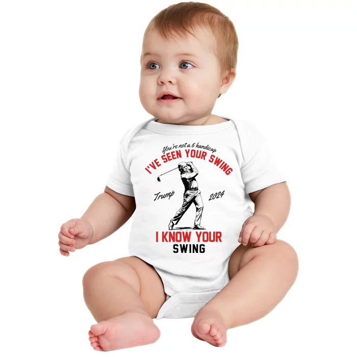 IVe Seen Your Swing I Know Your Swing Funny Trump Golf 2024 Baby Bodysuit