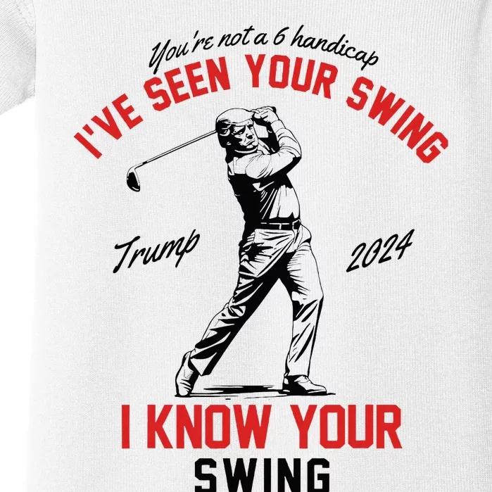 IVe Seen Your Swing I Know Your Swing Funny Trump Golf 2024 Baby Bodysuit