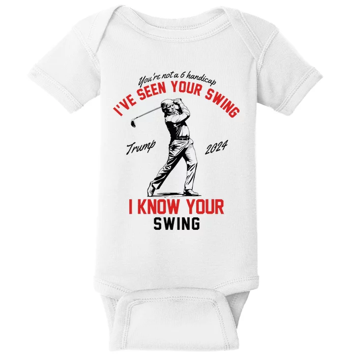 IVe Seen Your Swing I Know Your Swing Funny Trump Golf 2024 Baby Bodysuit