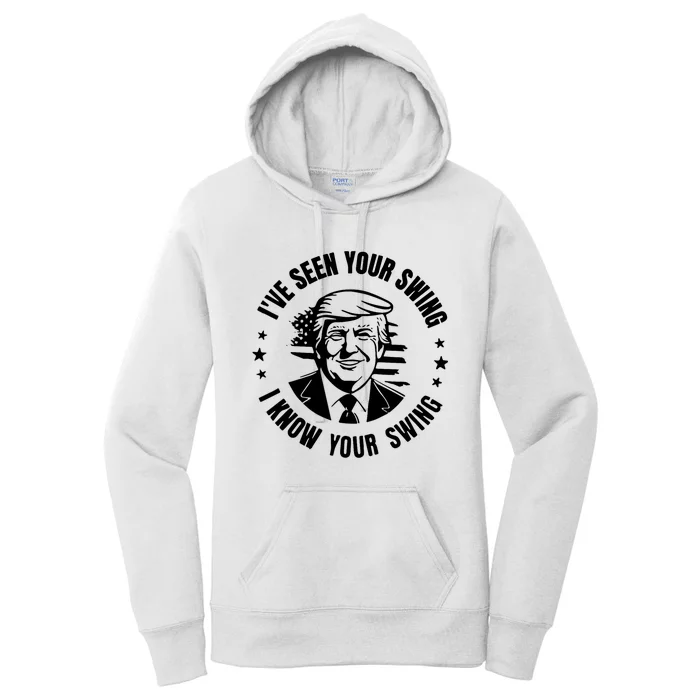 IVe Seen Your Swing I Know Your Swing Funny Trump Women's Pullover Hoodie