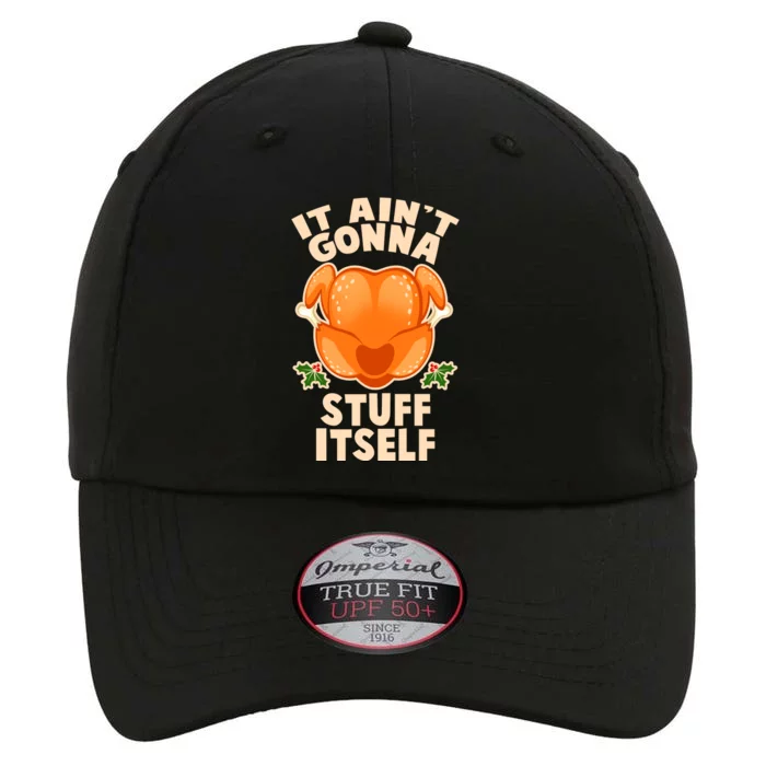 It Ain't Gonna Stuff Itself Thanksgiving Turkey The Original Performance Cap