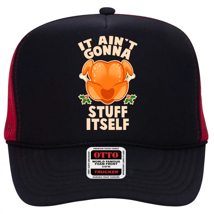 It Ain't Gonna Stuff Itself Thanksgiving Turkey High Crown Mesh Trucker Hat