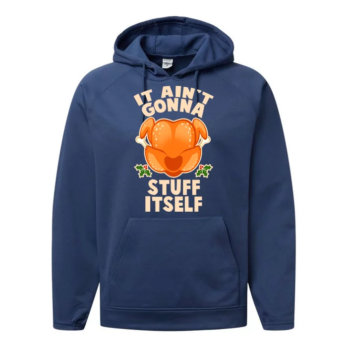 It Ain't Gonna Stuff Itself Thanksgiving Turkey Performance Fleece Hoodie