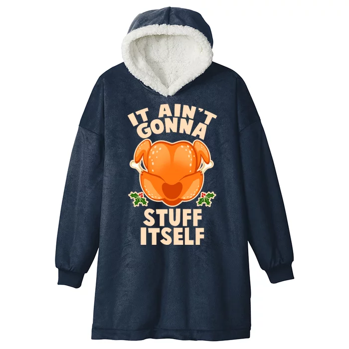 It Ain't Gonna Stuff Itself Thanksgiving Turkey Hooded Wearable Blanket