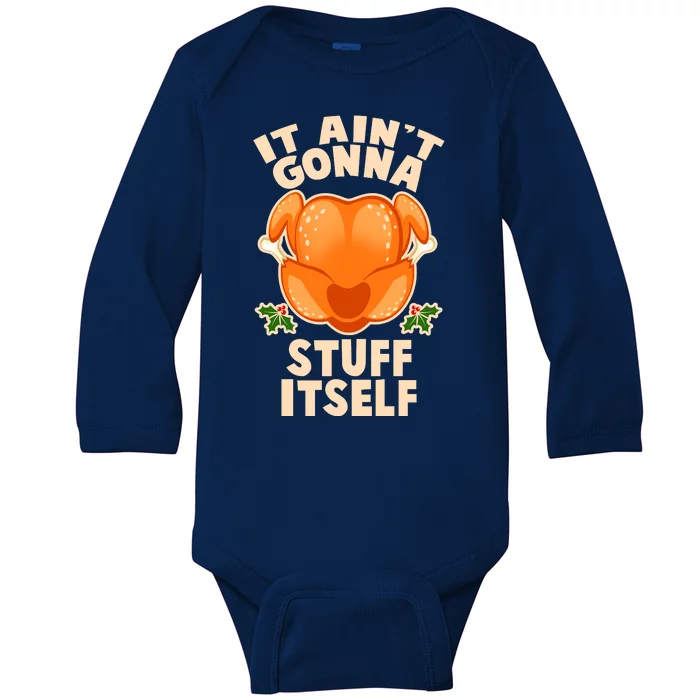 It Ain't Gonna Stuff Itself Thanksgiving Turkey Baby Long Sleeve Bodysuit