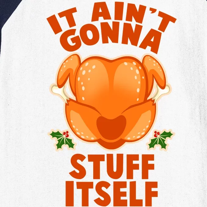 It Ain't Gonna Stuff Itself Thanksgiving Turkey Baseball Sleeve Shirt