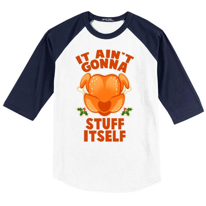 It Ain't Gonna Stuff Itself Thanksgiving Turkey Baseball Sleeve Shirt