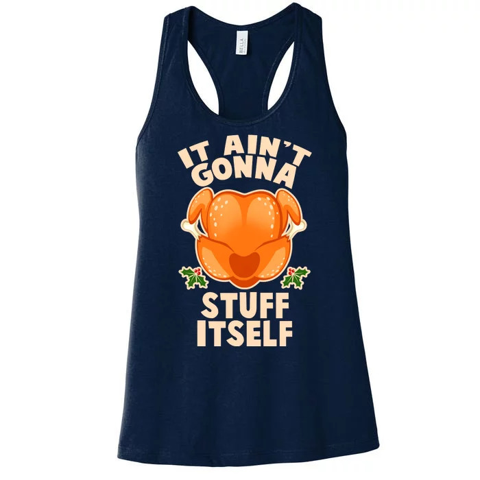 It Ain't Gonna Stuff Itself Thanksgiving Turkey Women's Racerback Tank