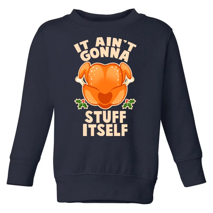 It Ain't Gonna Stuff Itself Thanksgiving Turkey Toddler Sweatshirt