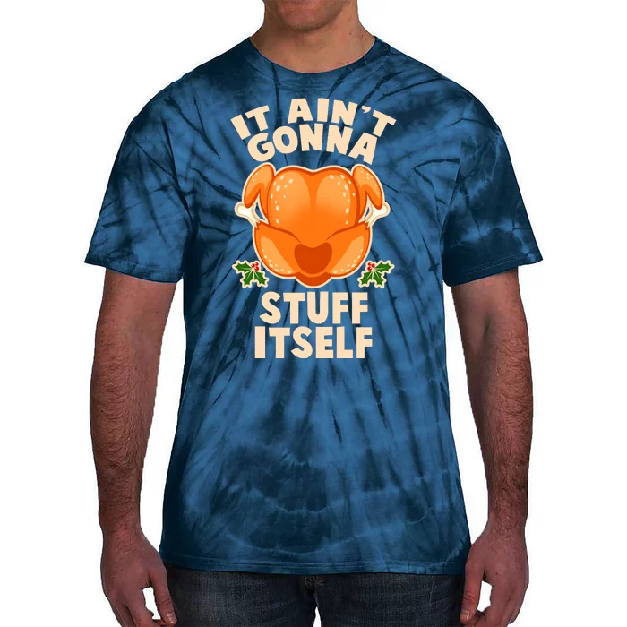 It Ain't Gonna Stuff Itself Thanksgiving Turkey Tie-Dye T-Shirt