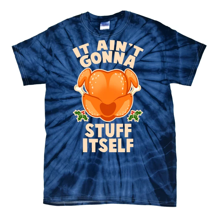 It Ain't Gonna Stuff Itself Thanksgiving Turkey Tie-Dye T-Shirt