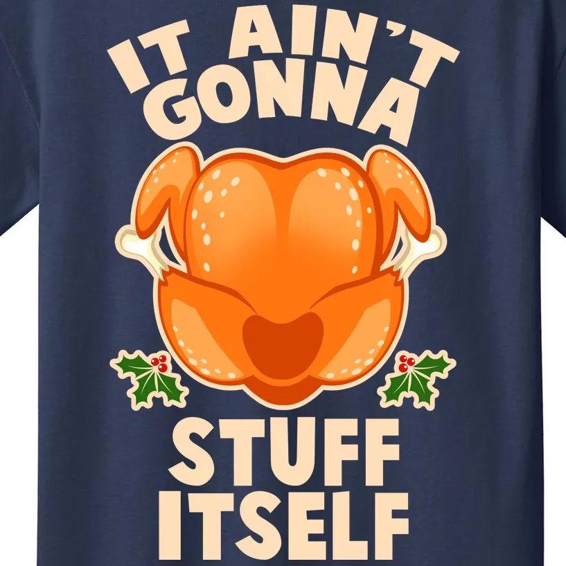 It Ain't Gonna Stuff Itself Thanksgiving Turkey Kids T-Shirt