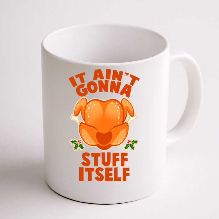 It Ain't Gonna Stuff Itself Thanksgiving Turkey Front & Back Coffee Mug