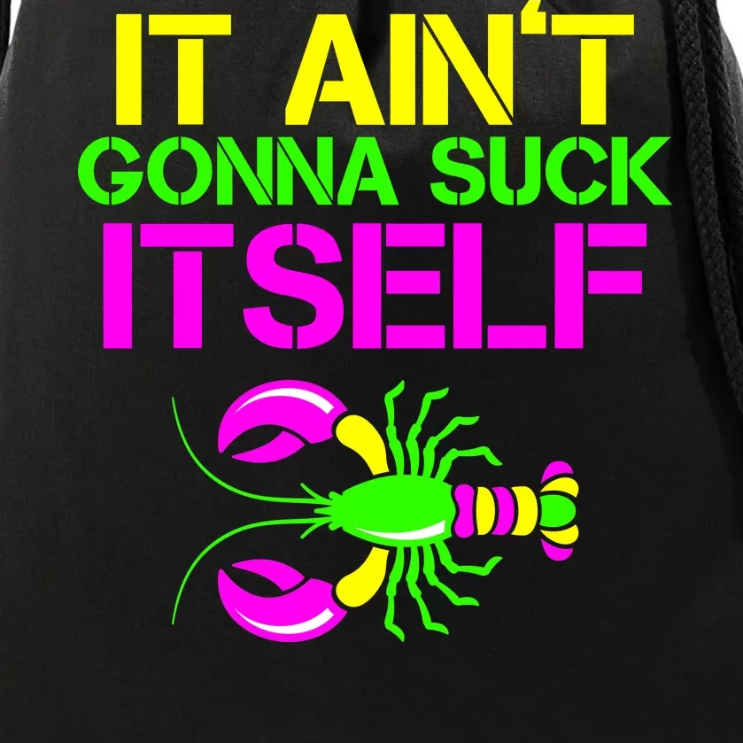 It Ain't Gonna Suck Itself Mardi Gras Drawstring Bag