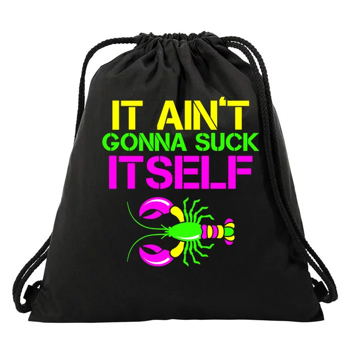 It Ain't Gonna Suck Itself Mardi Gras Drawstring Bag