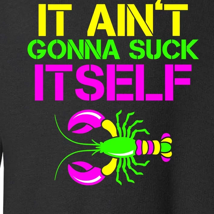 It Ain't Gonna Suck Itself Mardi Gras Toddler Sweatshirt