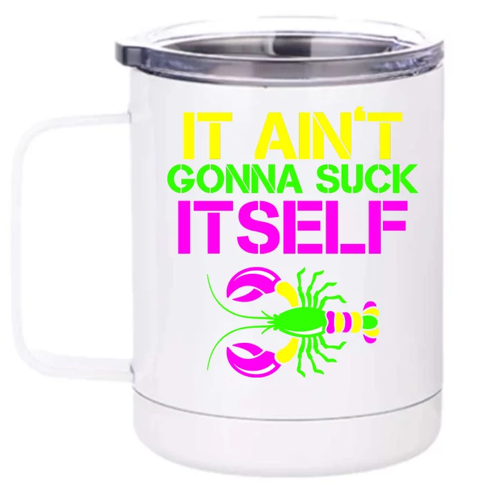 It Ain't Gonna Suck Itself Mardi Gras Front & Back 12oz Stainless Steel Tumbler Cup