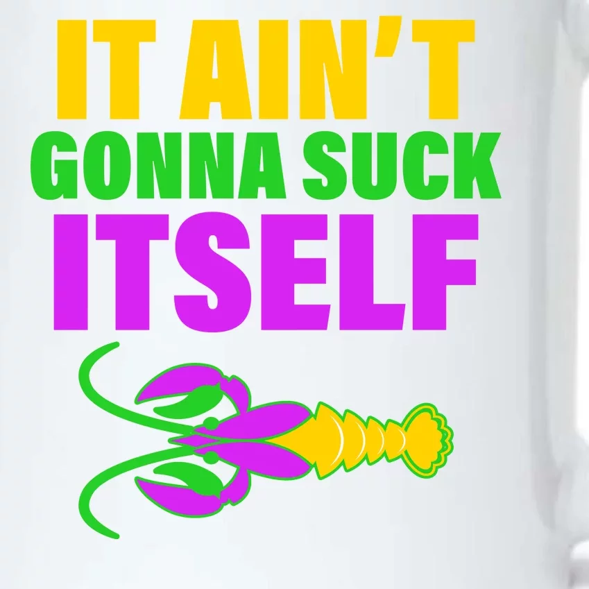 It Ain't Gonna Suck Itself Offensives Mardi Gras Black Color Changing Mug