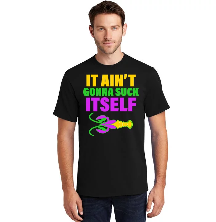 It Ain't Gonna Suck Itself Offensives Mardi Gras Tall T-Shirt