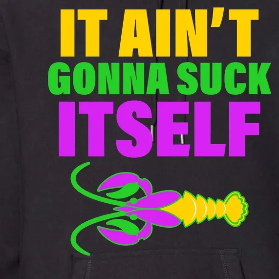 It Ain't Gonna Suck Itself Offensives Mardi Gras Premium Hoodie