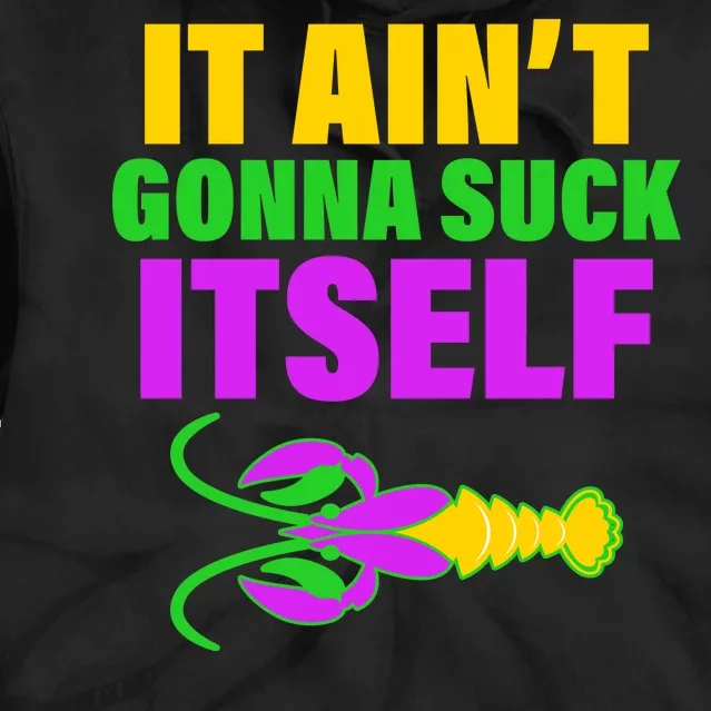 It Ain't Gonna Suck Itself Offensives Mardi Gras Tie Dye Hoodie