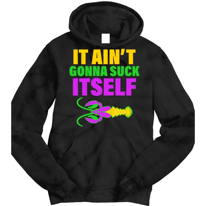 It Ain't Gonna Suck Itself Offensives Mardi Gras Tie Dye Hoodie