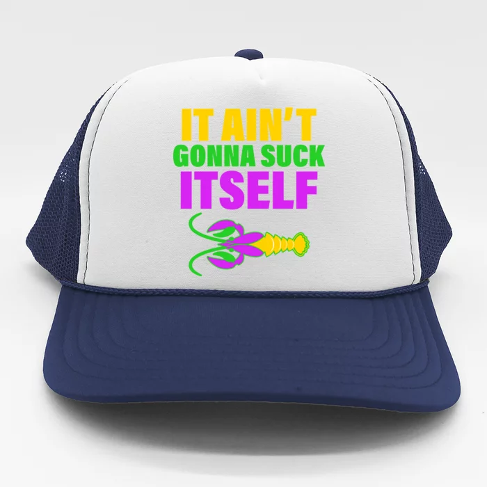 It Ain't Gonna Suck Itself Offensives Mardi Gras Trucker Hat