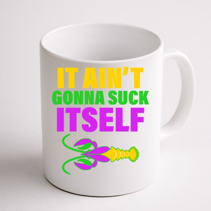 It Ain't Gonna Suck Itself Offensives Mardi Gras Front & Back Coffee Mug