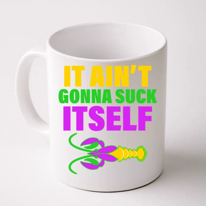 It Ain't Gonna Suck Itself Offensives Mardi Gras Front & Back Coffee Mug