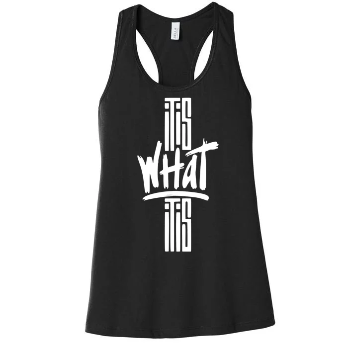 It Is What It Is Cool Style Women's Racerback Tank