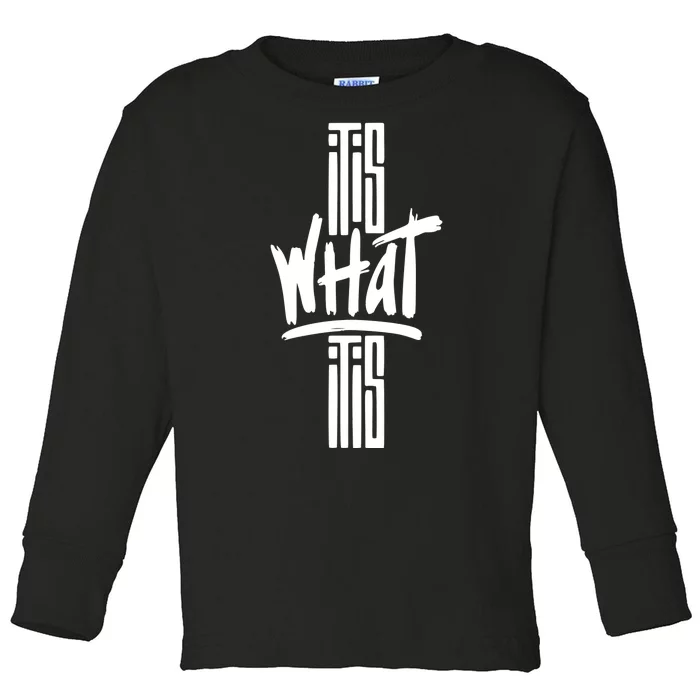 It Is What It Is Cool Style Toddler Long Sleeve Shirt