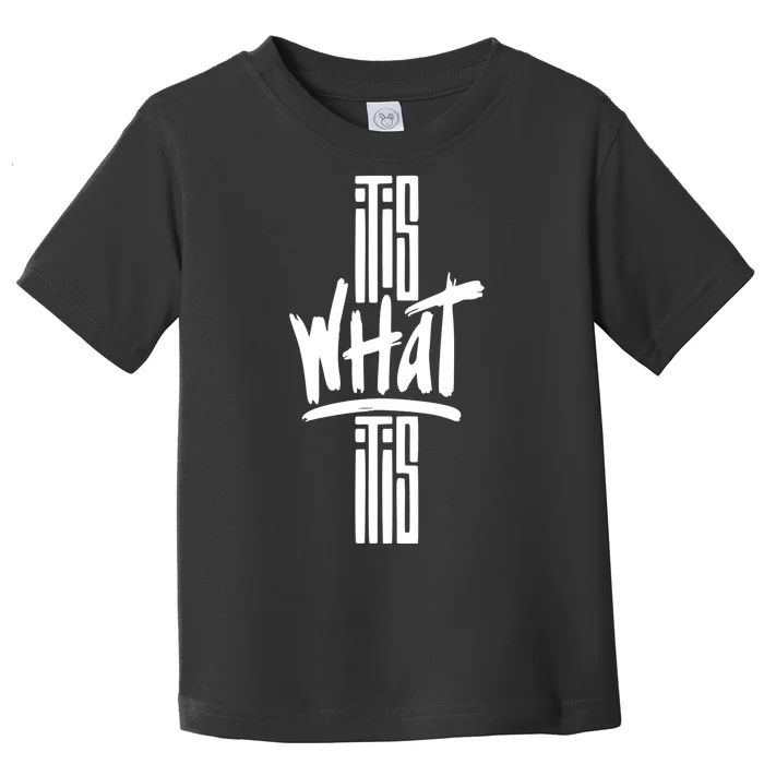 It Is What It Is Cool Style Toddler T-Shirt