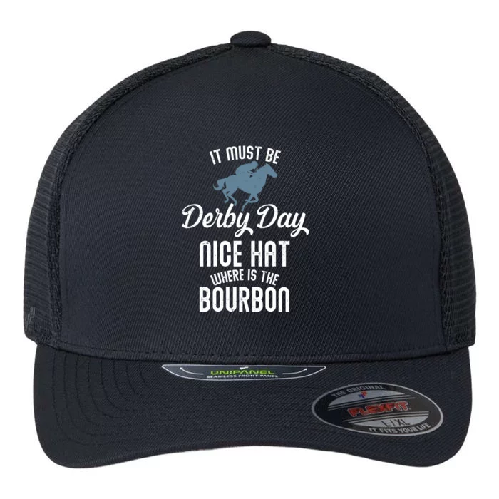 It Must Be Derby Day Nice Hat Where Is The Bourbon Flexfit Unipanel Trucker Cap