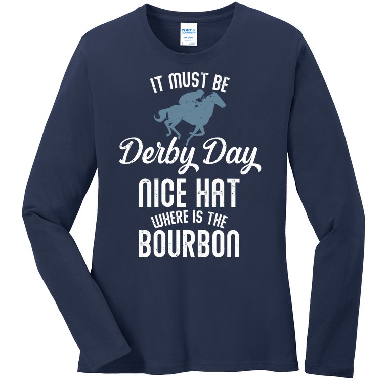 It Must Be Derby Day Nice Hat Where Is The Bourbon Ladies Missy Fit Long Sleeve Shirt