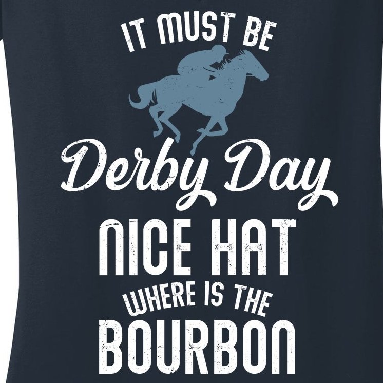 It Must Be Derby Day Nice Hat Where Is The Bourbon Women's V-Neck T-Shirt
